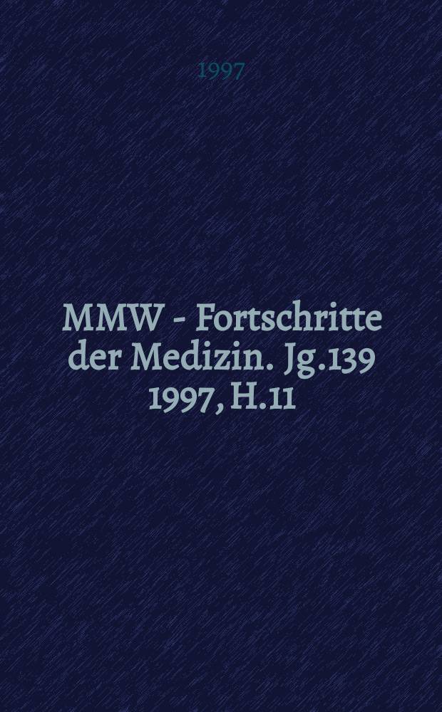 MMW - Fortschritte der Medizin. Jg.139 1997, H.11