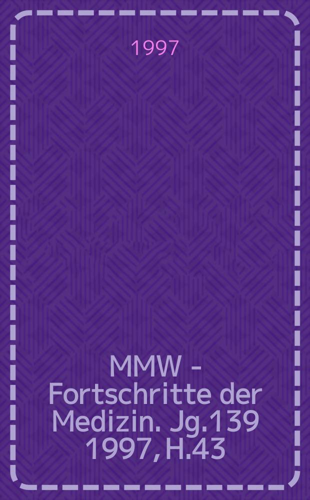MMW - Fortschritte der Medizin. Jg.139 1997, H.43