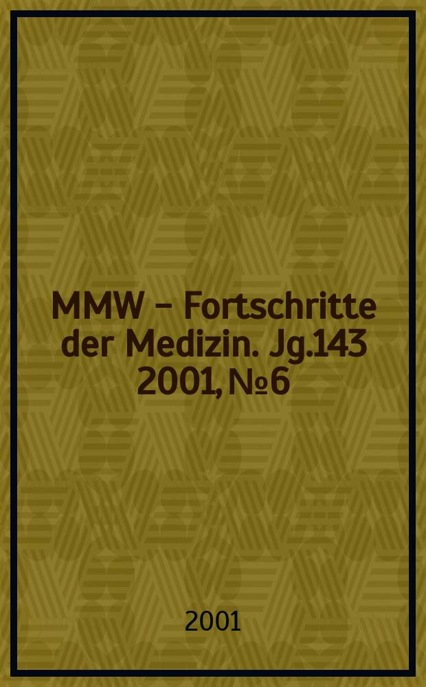 MMW - Fortschritte der Medizin. Jg.143 2001, №6