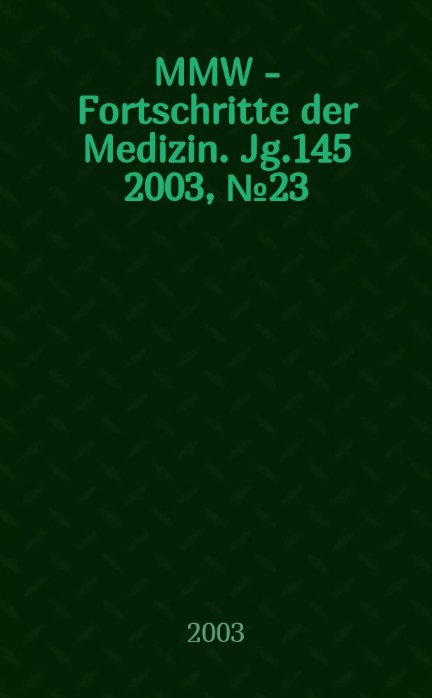 MMW - Fortschritte der Medizin. Jg.145 2003, №23
