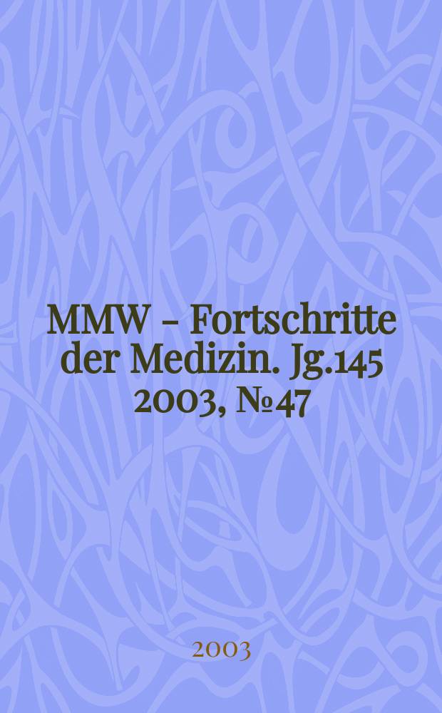 MMW - Fortschritte der Medizin. Jg.145 2003, №47