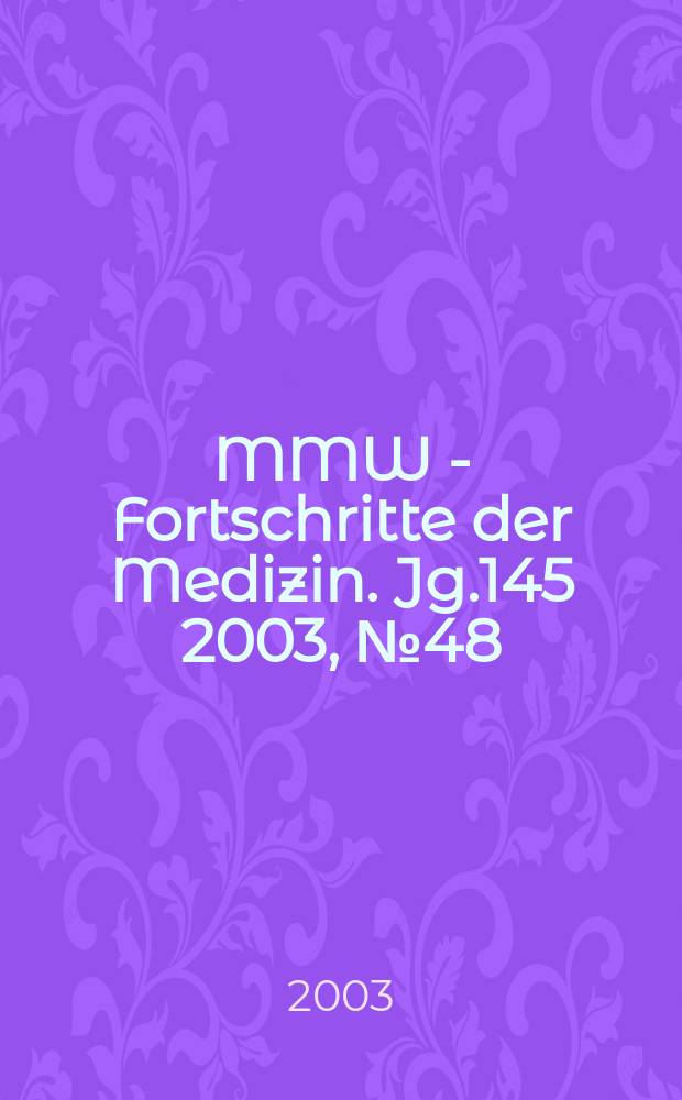 MMW - Fortschritte der Medizin. Jg.145 2003, №48