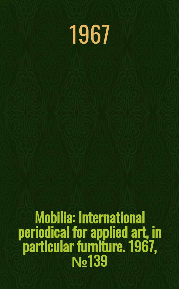 Mobilia : International periodical for applied art, in particular furniture. 1967, №139 : (Mobilia