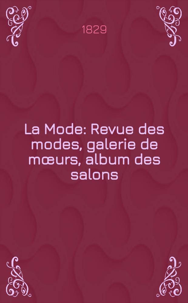 La Mode : Revue des modes, galerie de m&oelig;urs, album des salons