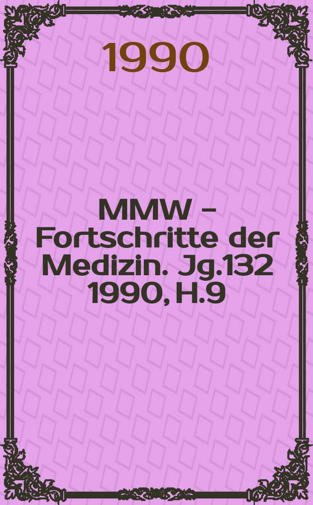 MMW - Fortschritte der Medizin. Jg.132 1990, H.9