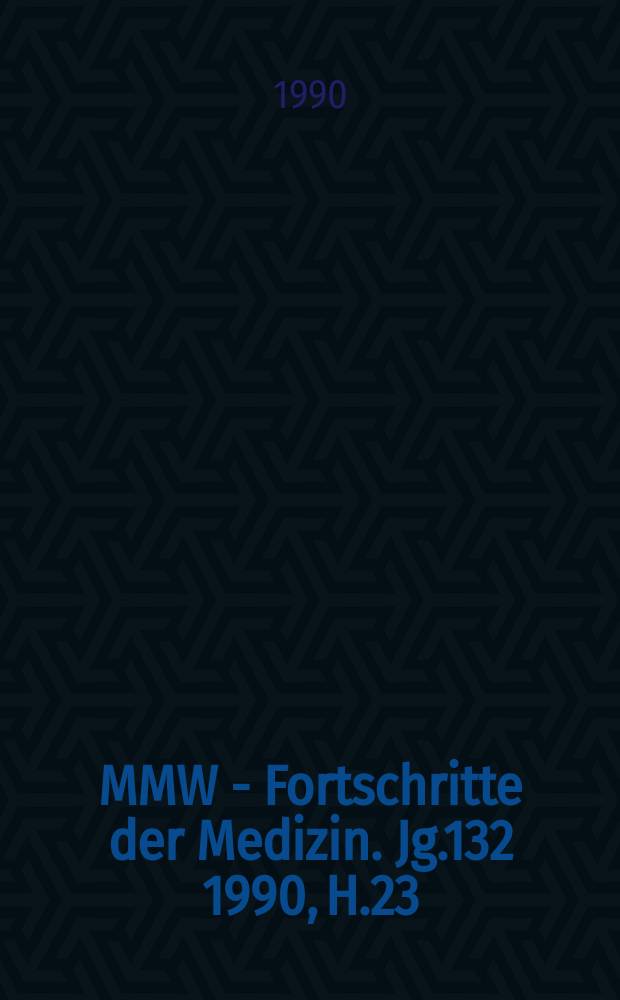 MMW - Fortschritte der Medizin. Jg.132 1990, H.23