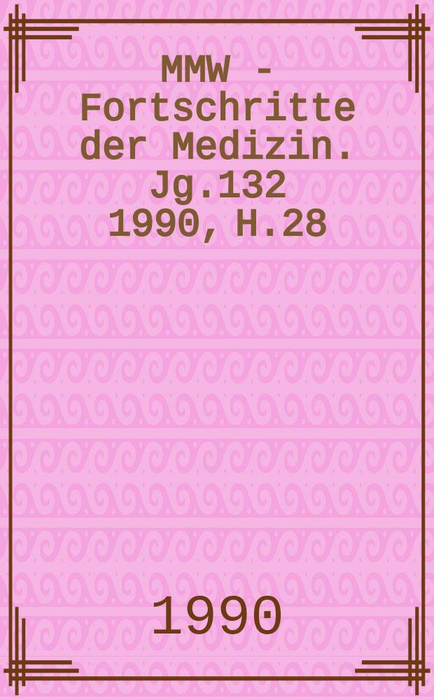 MMW - Fortschritte der Medizin. Jg.132 1990, H.28
