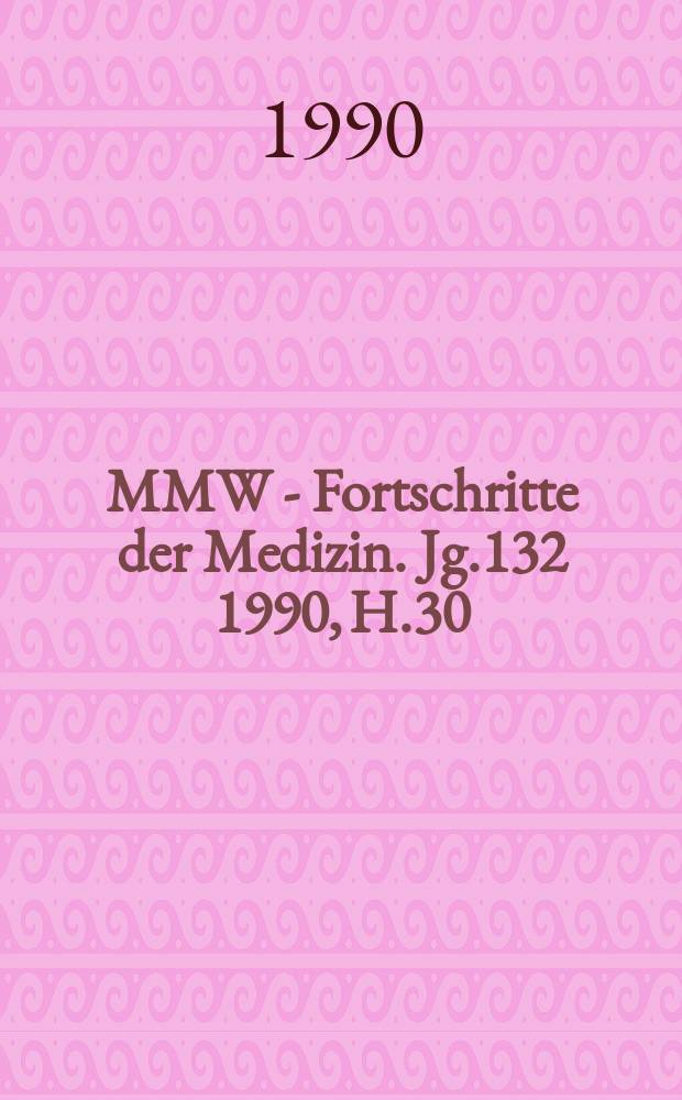 MMW - Fortschritte der Medizin. Jg.132 1990, H.30
