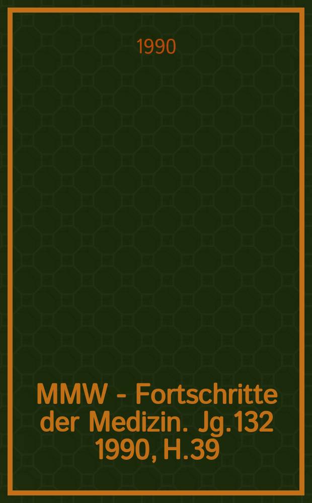 MMW - Fortschritte der Medizin. Jg.132 1990, H.39