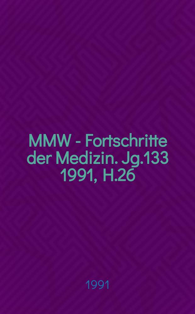 MMW - Fortschritte der Medizin. Jg.133 1991, H.26
