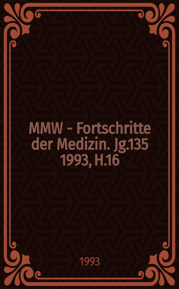 MMW - Fortschritte der Medizin. Jg.135 1993, H.16