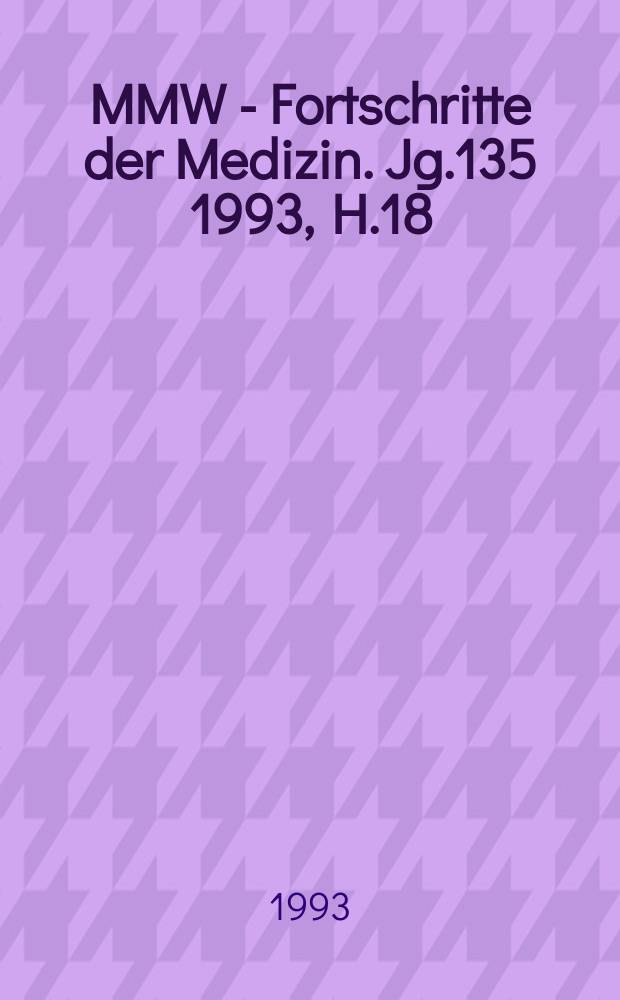 MMW - Fortschritte der Medizin. Jg.135 1993, H.18