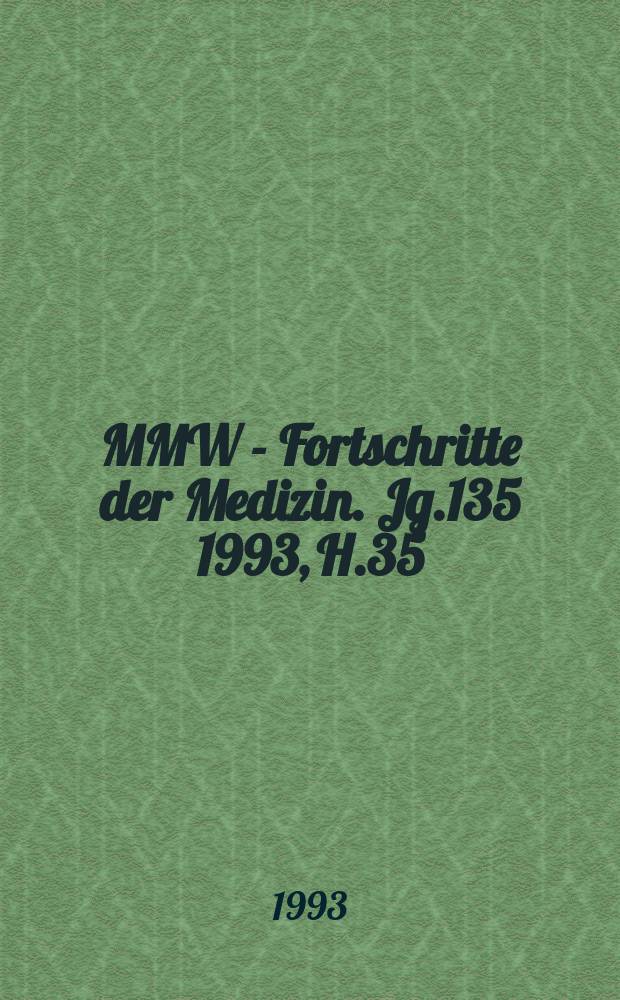 MMW - Fortschritte der Medizin. Jg.135 1993, H.35