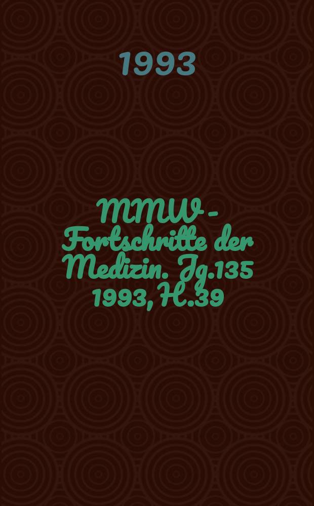 MMW - Fortschritte der Medizin. Jg.135 1993, H.39