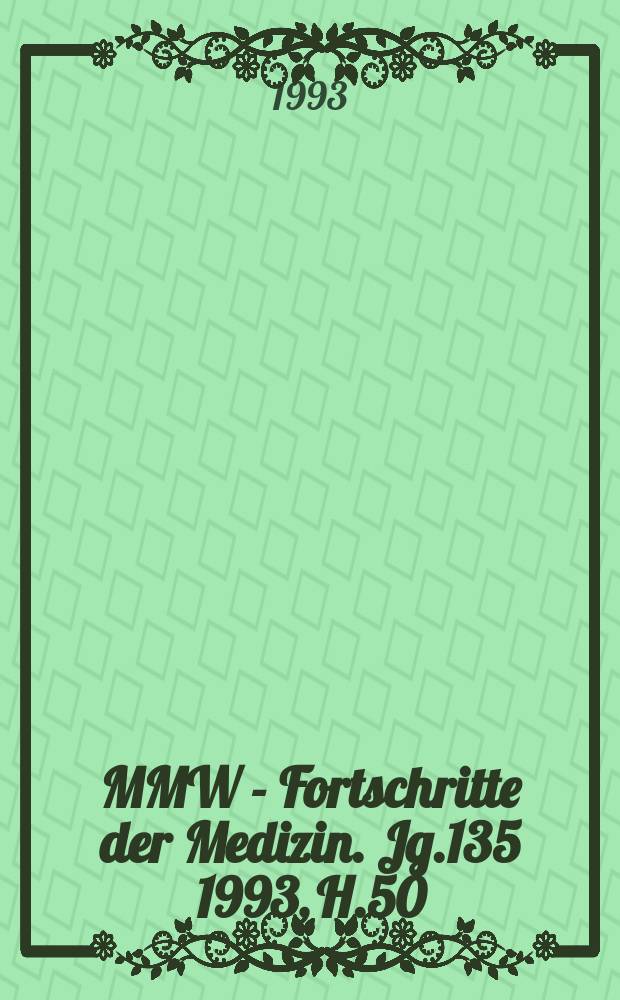 MMW - Fortschritte der Medizin. Jg.135 1993, H.50