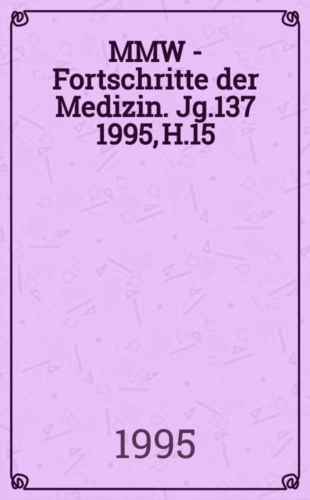 MMW - Fortschritte der Medizin. Jg.137 1995, H.15