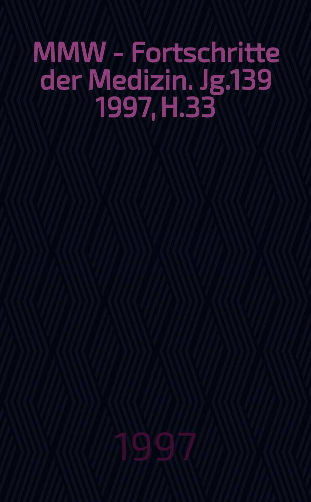 MMW - Fortschritte der Medizin. Jg.139 1997, H.33