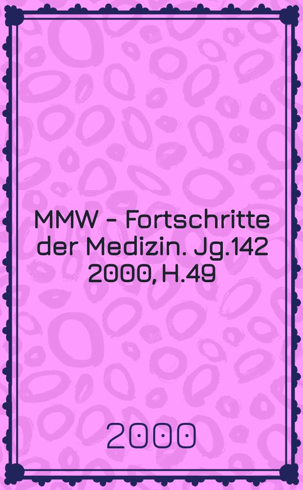 MMW - Fortschritte der Medizin. Jg.142 2000, H.49