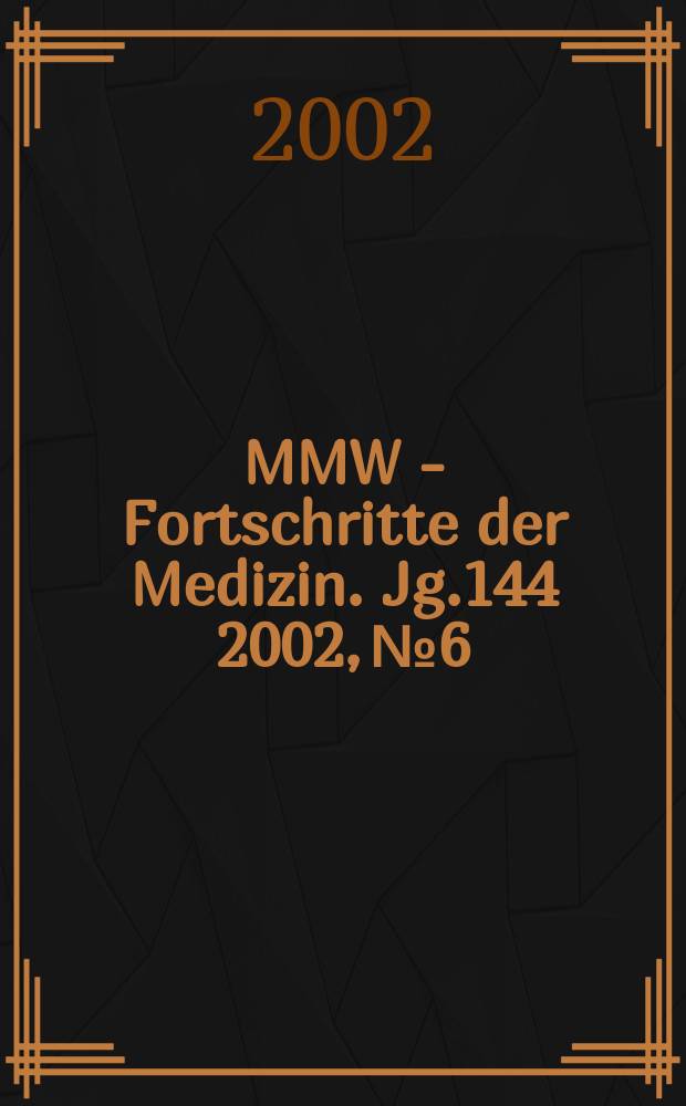 MMW - Fortschritte der Medizin. Jg.144 2002, №6