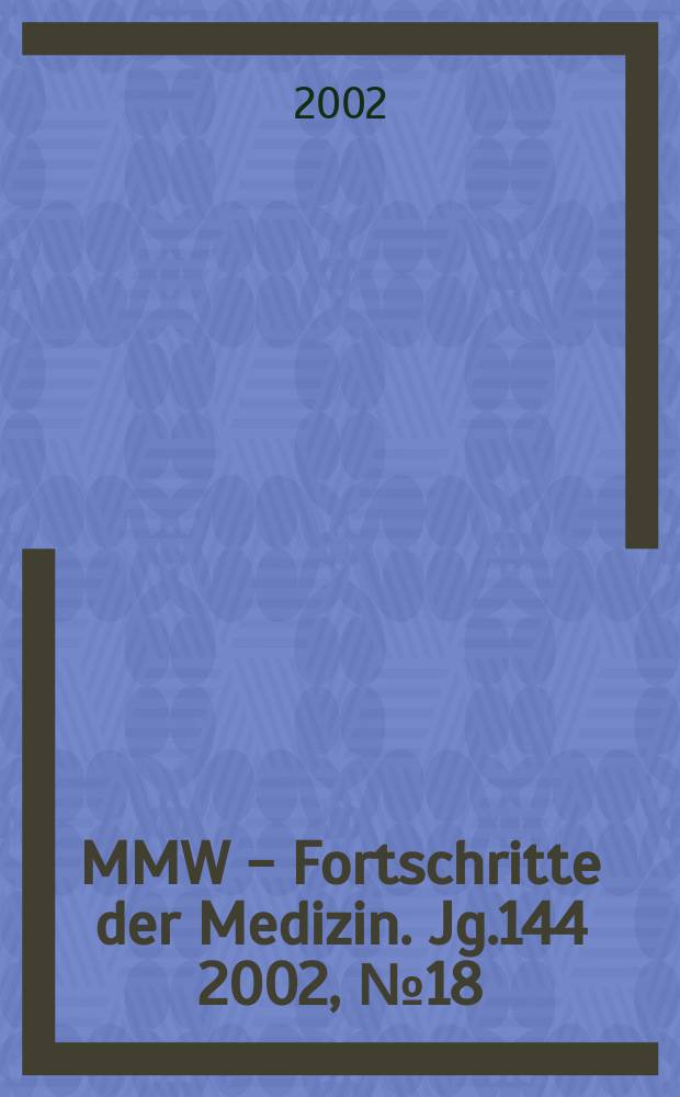 MMW - Fortschritte der Medizin. Jg.144 2002, №18