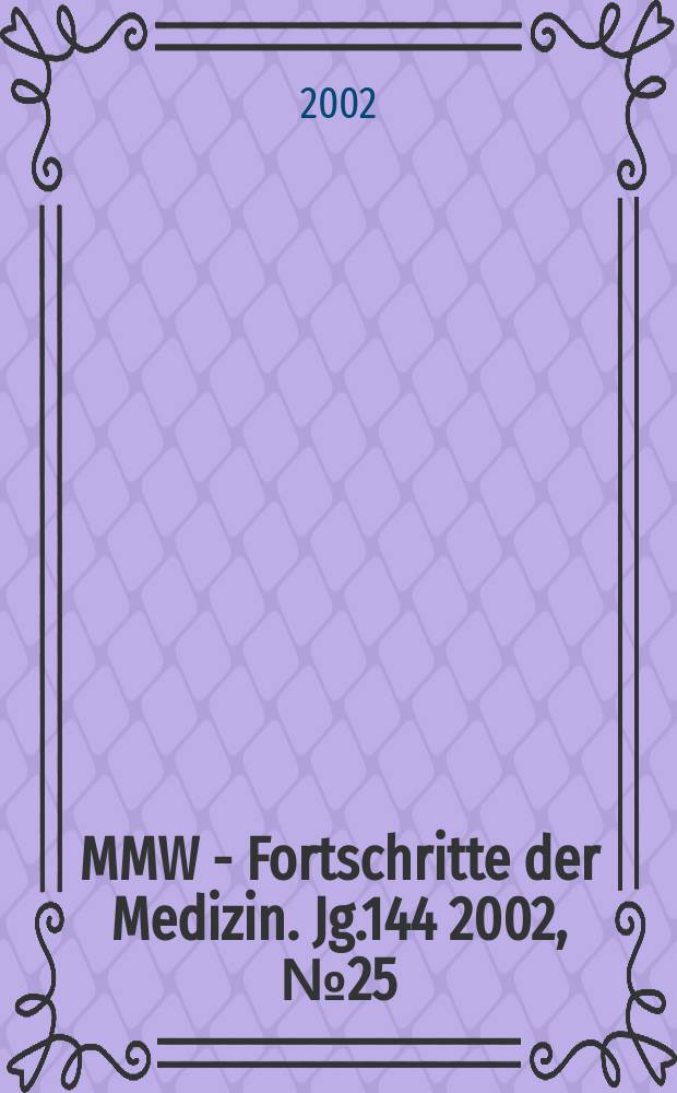 MMW - Fortschritte der Medizin. Jg.144 2002, №25