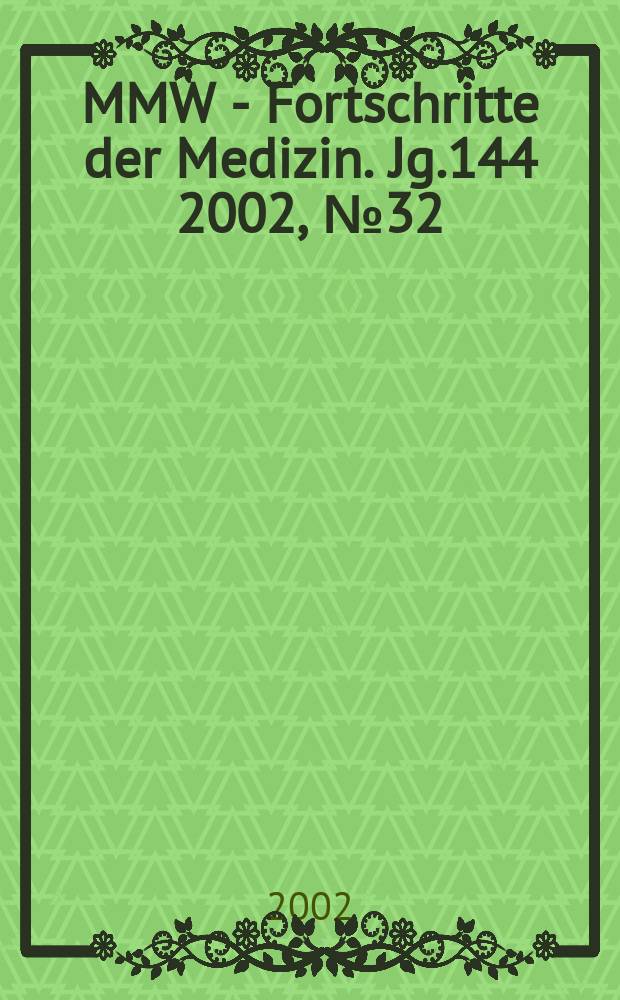 MMW - Fortschritte der Medizin. Jg.144 2002, №32
