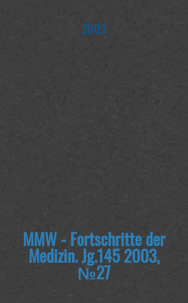 MMW - Fortschritte der Medizin. Jg.145 2003, №27