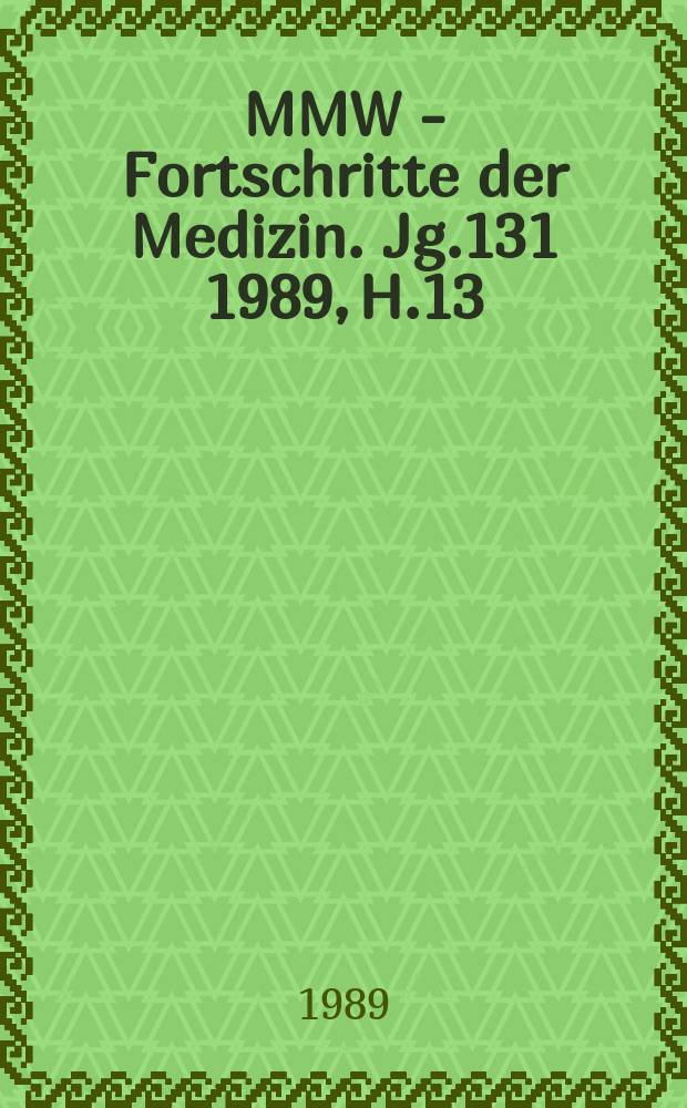 MMW - Fortschritte der Medizin. Jg.131 1989, H.13