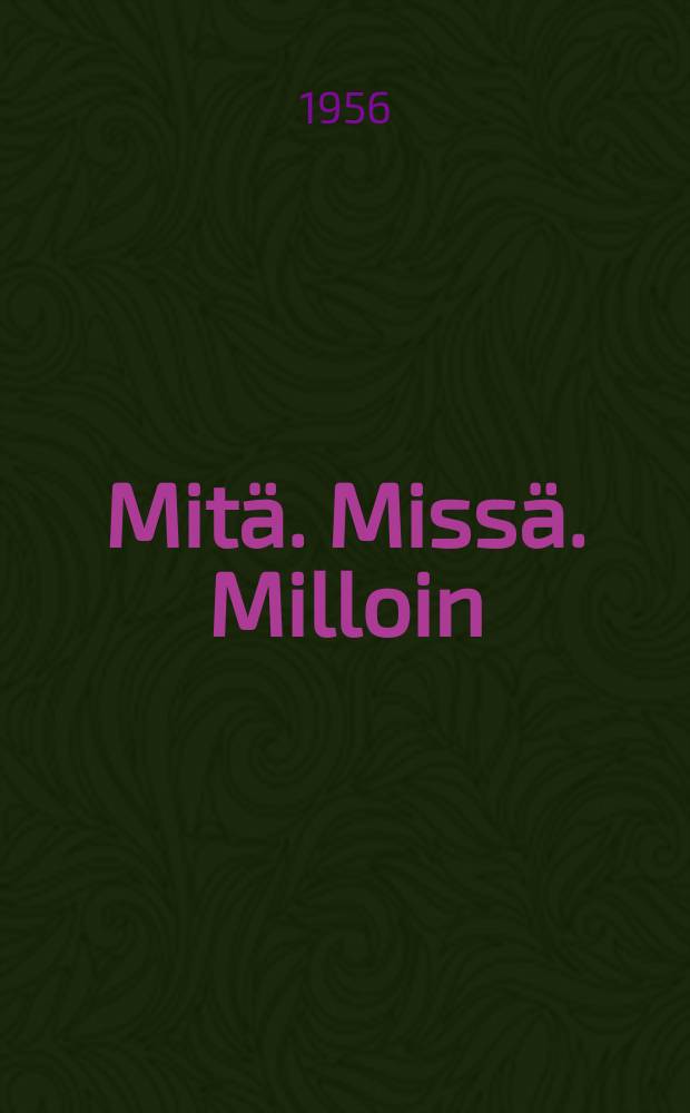 Mitä. Missä. Milloin : Kansalaisen vuosikirja ... vuosikerta. Vuosikerta7 : 1957