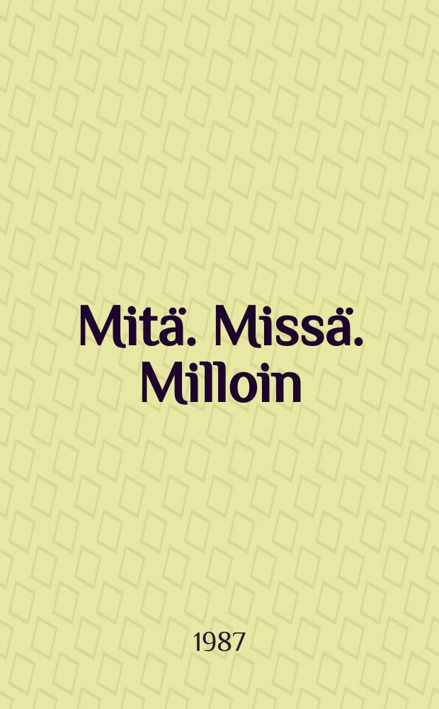 Mitä. Missä. Milloin : Kansalaisen vuosikirja ... vuosikerta. Vuosik.38 : 1988