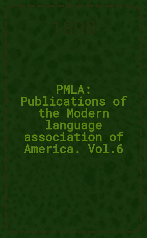 PMLA : Publications of the Modern language association of America. Vol.6(13), №1