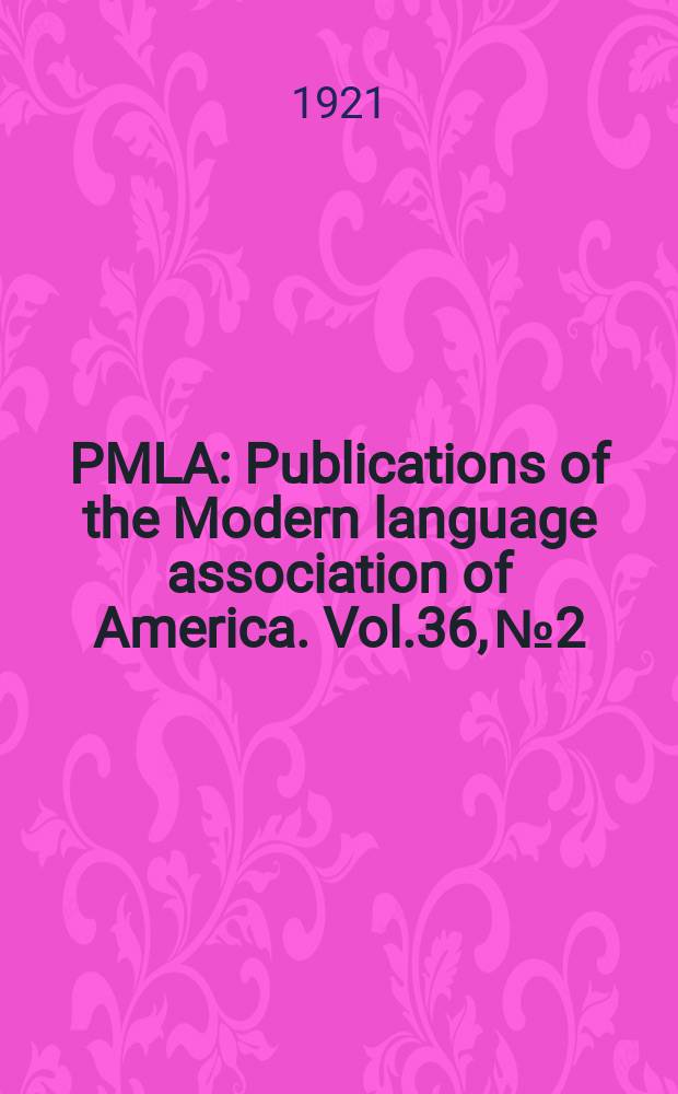PMLA : Publications of the Modern language association of America. Vol.36, №2