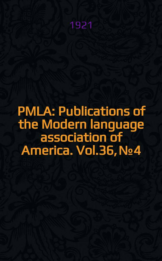 PMLA : Publications of the Modern language association of America. Vol.36, №4
