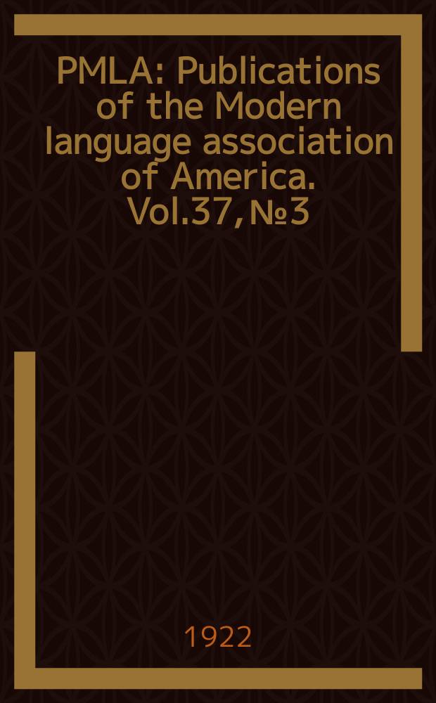 PMLA : Publications of the Modern language association of America. Vol.37, №3