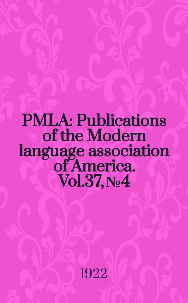 PMLA : Publications of the Modern language association of America. Vol.37, №4
