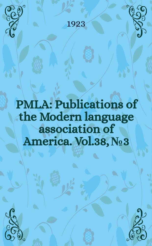 PMLA : Publications of the Modern language association of America. Vol.38, №3