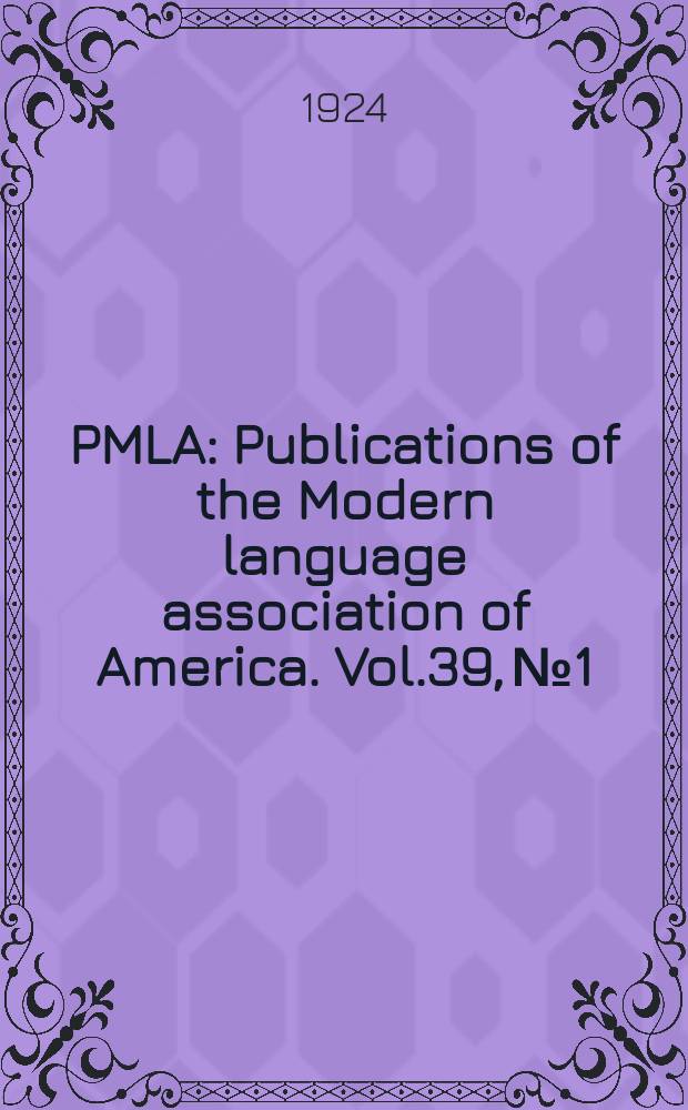 PMLA : Publications of the Modern language association of America. Vol.39, №1