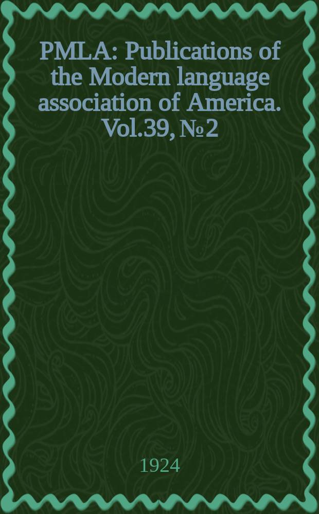PMLA : Publications of the Modern language association of America. Vol.39, №2