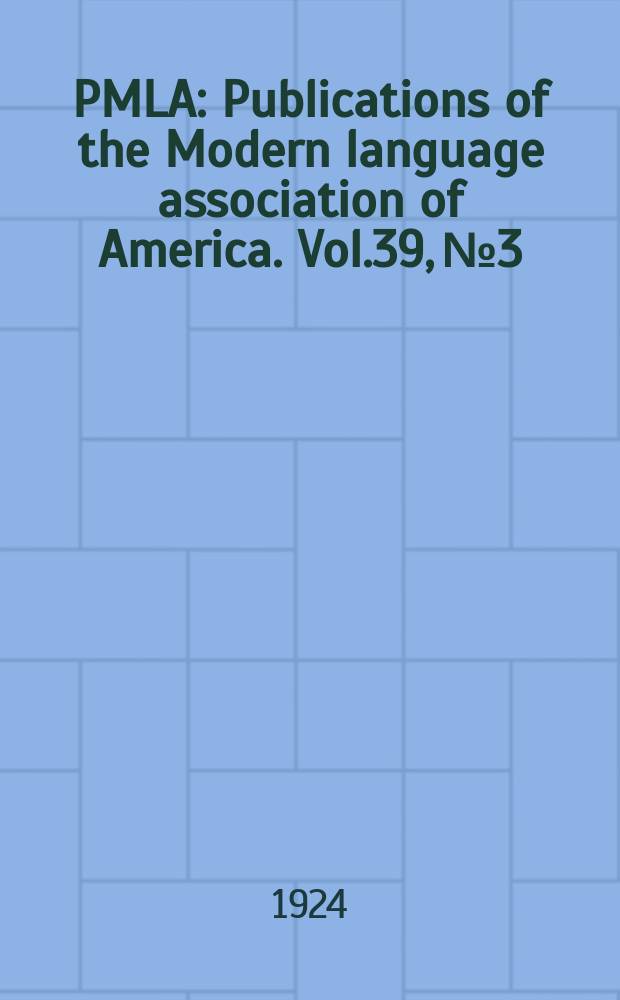 PMLA : Publications of the Modern language association of America. Vol.39, №3