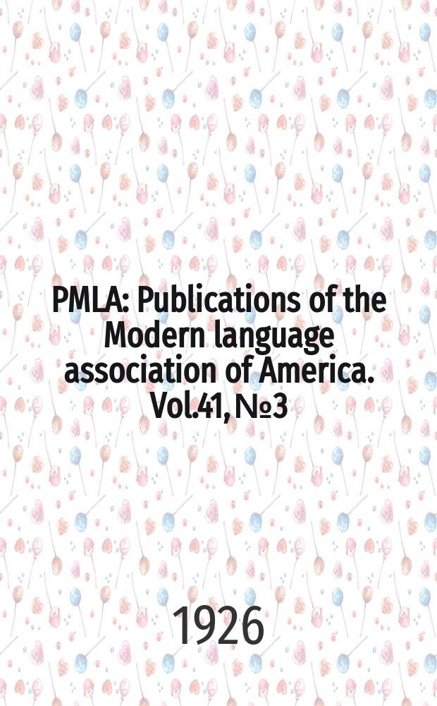 PMLA : Publications of the Modern language association of America. Vol.41, №3