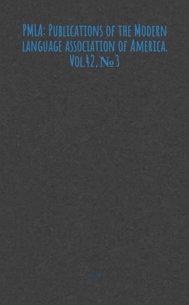 PMLA : Publications of the Modern language association of America. Vol.42, №3