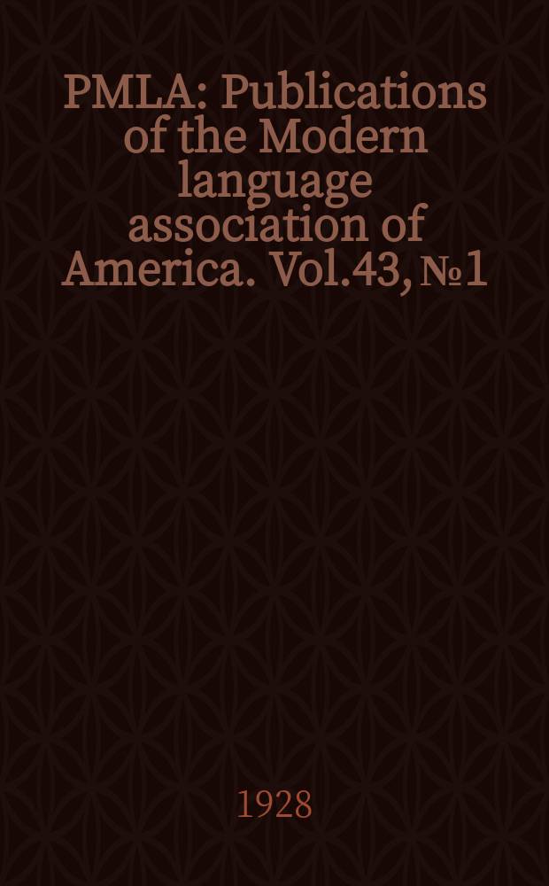 PMLA : Publications of the Modern language association of America. Vol.43, №1