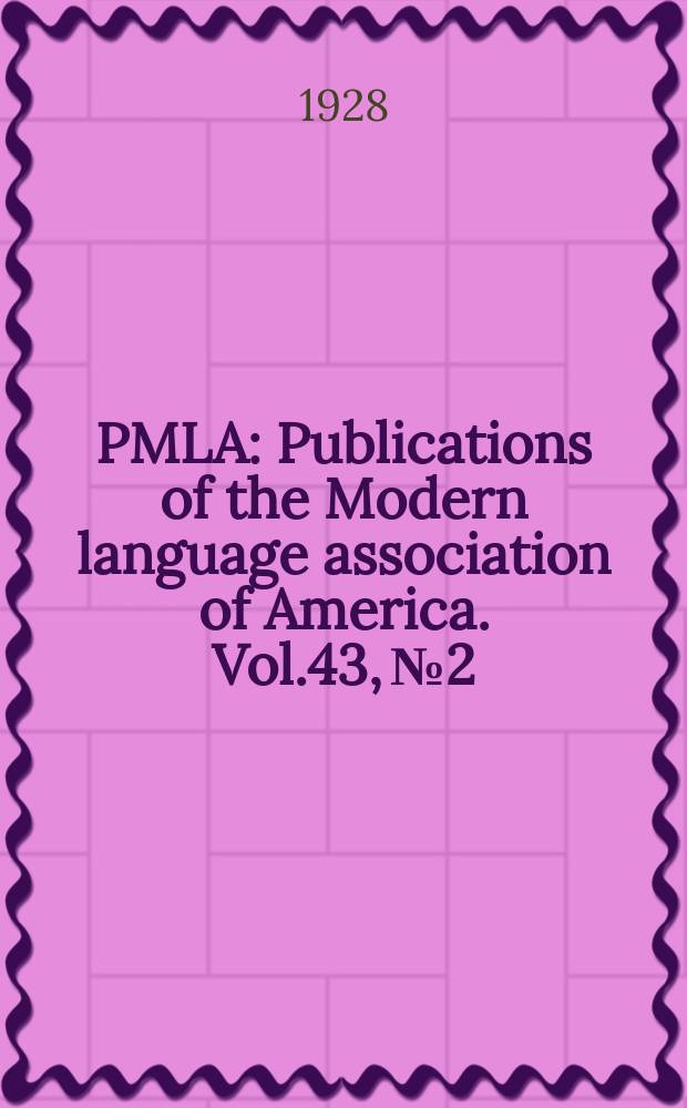 PMLA : Publications of the Modern language association of America. Vol.43, №2