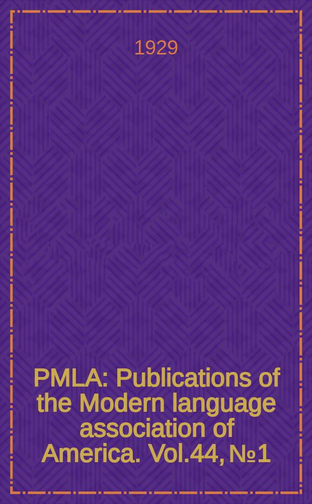 PMLA : Publications of the Modern language association of America. Vol.44, №1