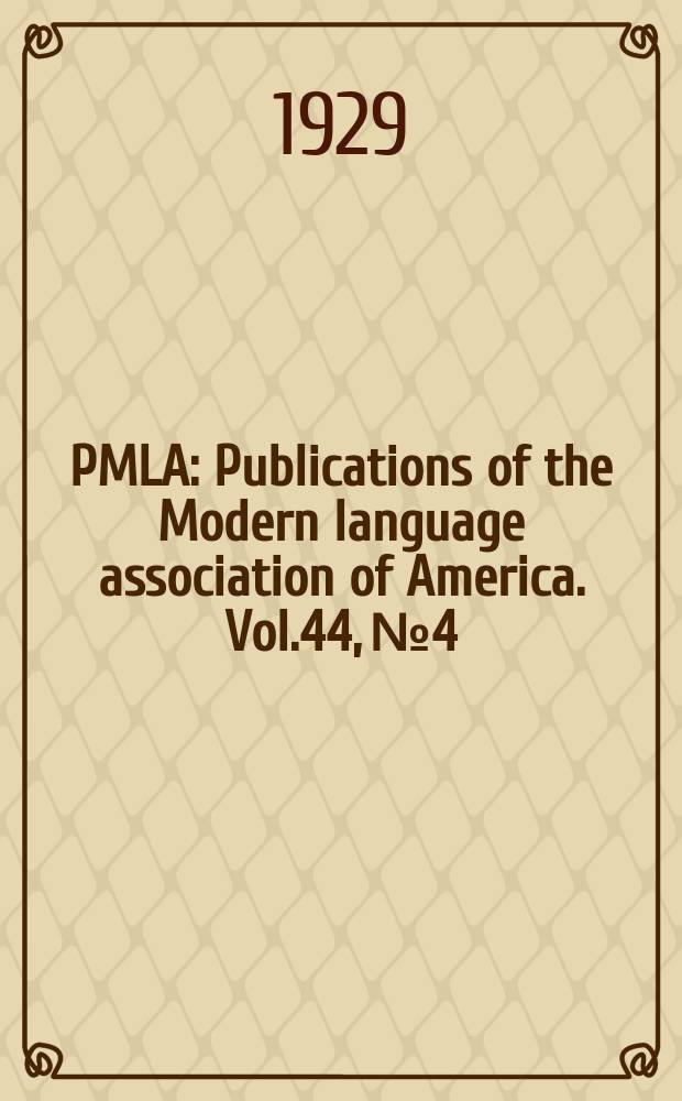 PMLA : Publications of the Modern language association of America. Vol.44, №4
