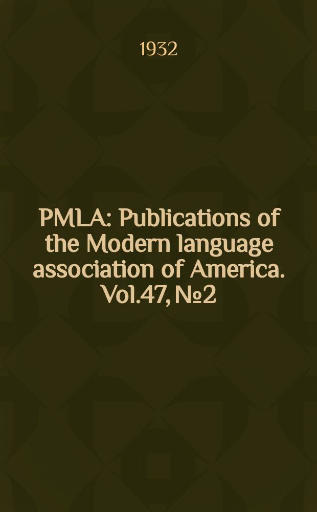 PMLA : Publications of the Modern language association of America. Vol.47, №2