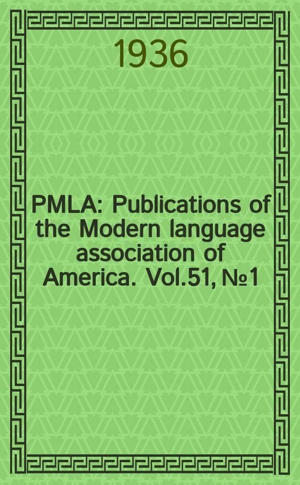PMLA : Publications of the Modern language association of America. Vol.51, №1