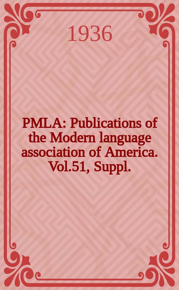 PMLA : Publications of the Modern language association of America. Vol.51, Suppl.