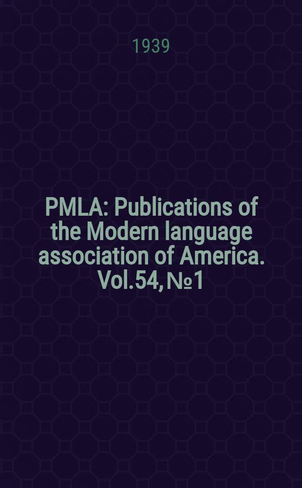 PMLA : Publications of the Modern language association of America. Vol.54, №1