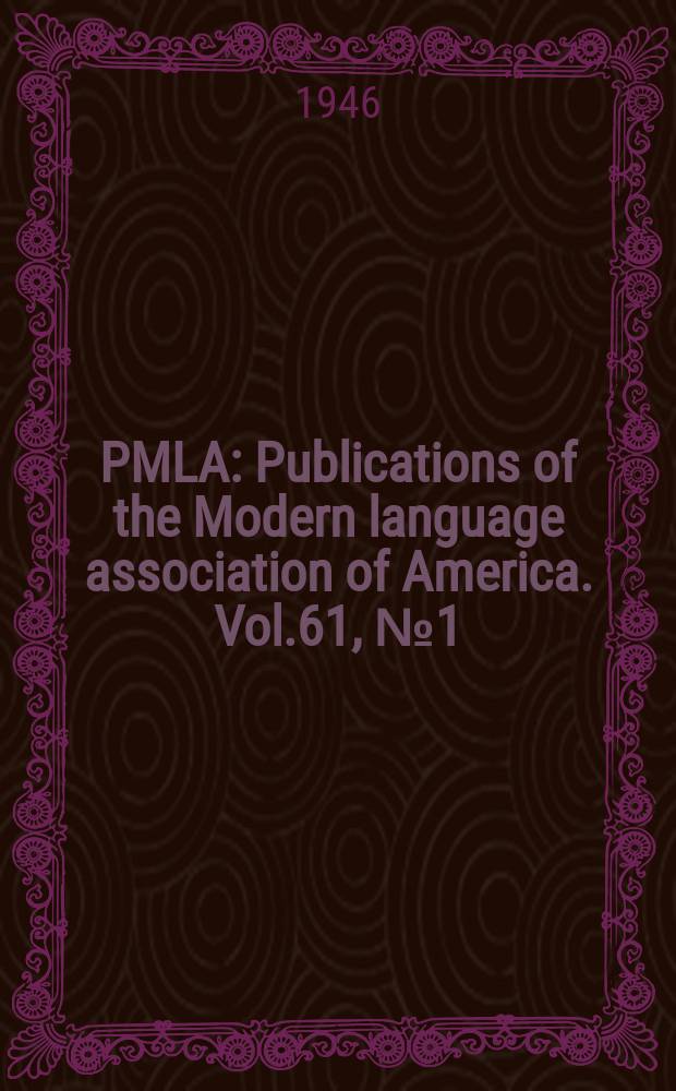PMLA : Publications of the Modern language association of America. Vol.61, №1(P.1)